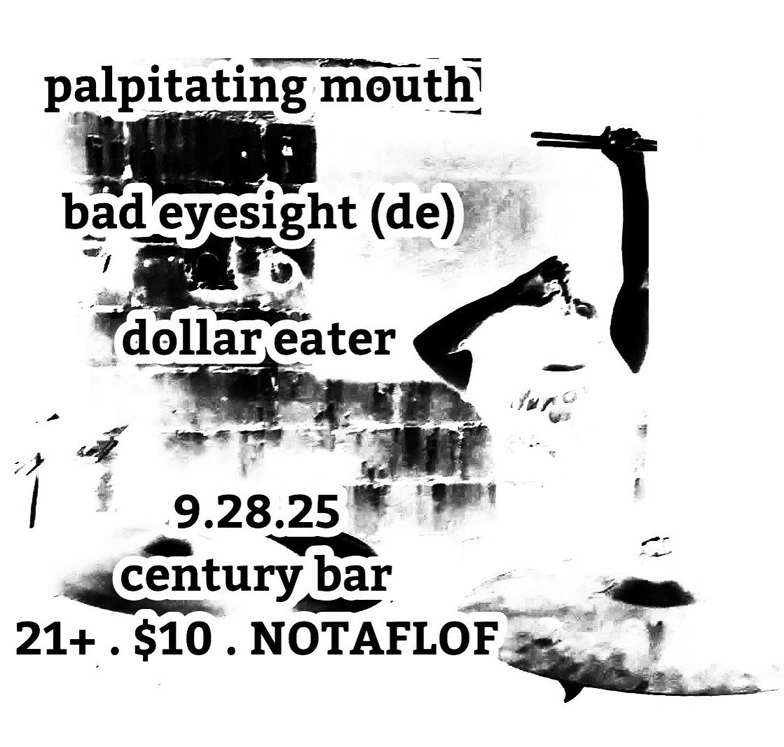 Dollar Eater, Bad Eyesight, and Palpitating Mouth at Century