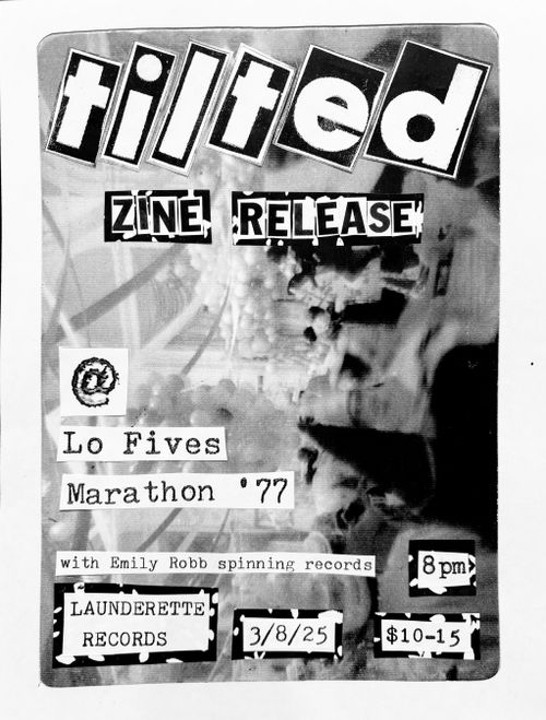 Tilted Zine release show - @, Lo Fives, Marathon ‘77