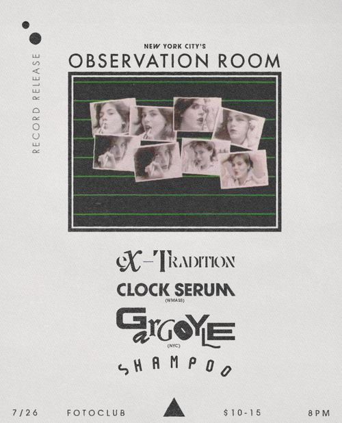 Observation Room (NYC), Gargoyle (NYC), Clock Serum (WMASS), eX-Tradition, Shampoo