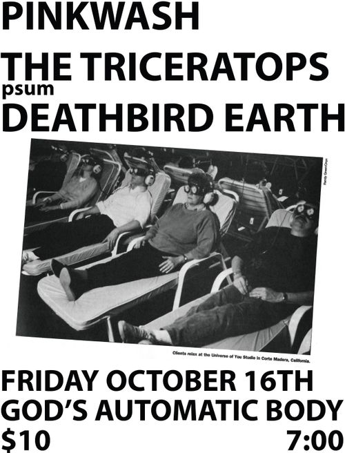 PINKWASH, THE TRICERATOPS, DEATHBIRD EARTH
