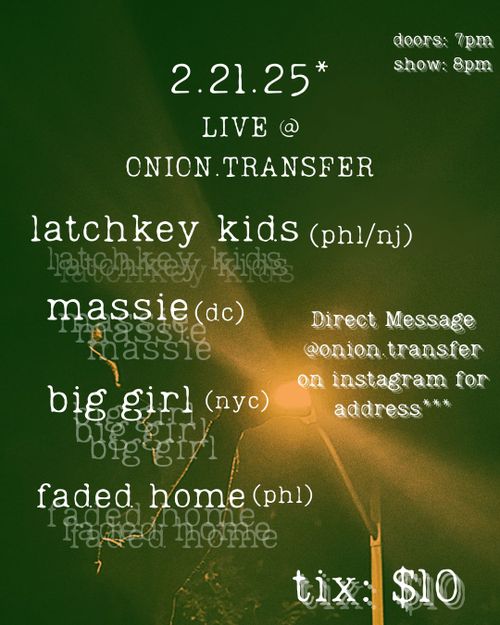 LATCHKEY KIDS (PHL/NJ), BIG GIRL (NYC), MASSIE (DC), & FADED HOME (PHL)