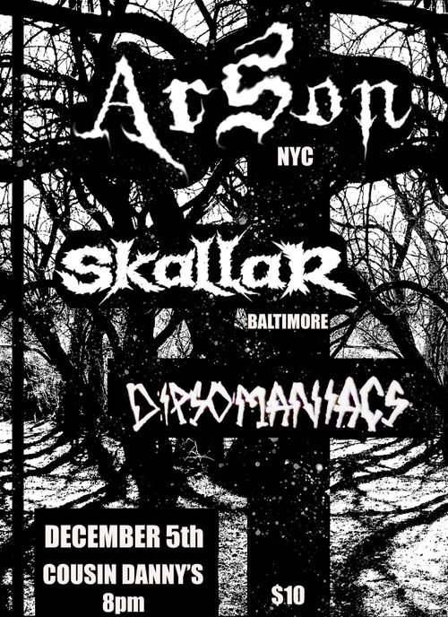 ARSON (NYC) SKALLAR (BALTIMORE) DIPSOMANIACS (PHILLY)
