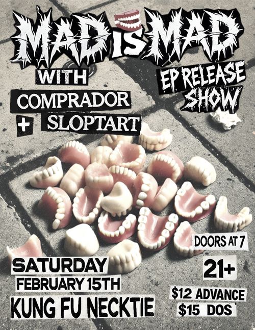 MAD IS MAD EP RELEASE SHOW WITH COMPRADOR + SLOPTART