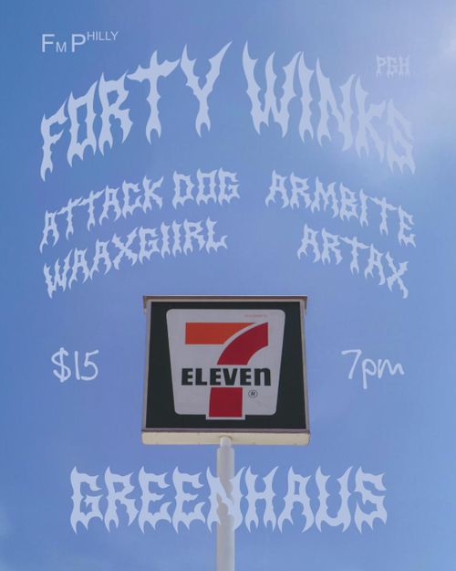 Forty Winks (PGH) • Attack Dog • Armbite • Wax Girl • Artax