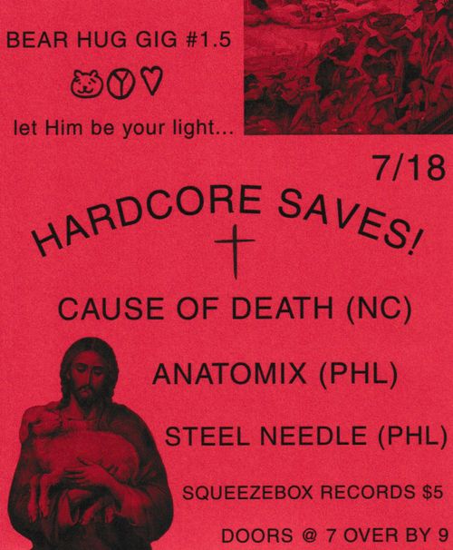 BEAR HUG GIG #1.5: CAUSE OF DEATH (NC), ANATOMIX (PHL), STEEL NEEDLE (PHL)