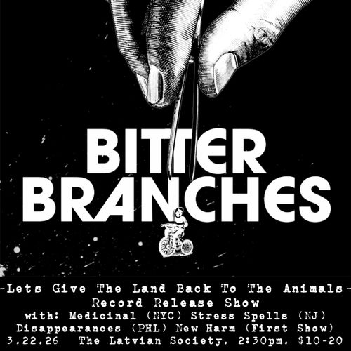  Bitter Branches (LP Release Show) Medicinal, Stress Spells, Disappearances, New Harm