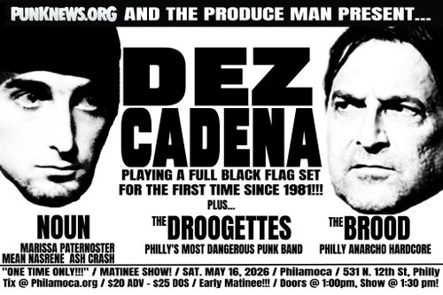 Dez Cadena plays an all Black Flag set! Plus NOUN, Droogettes, the Brood